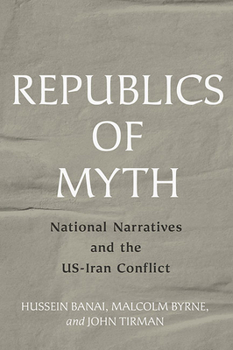 Hardcover Republics of Myth: National Narratives and the Us-Iran Conflict Book