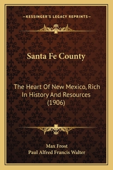 Santa Fe County: The Heart Of New Mexico: Rich In History And Resources