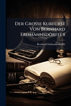 Paperback Der Grosse Kurfürst Von Bernhard Erdmannsdörffer [German] Book