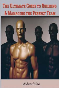 Paperback The Ultimate Guide to Building & Managing the Perfect Team Book