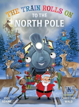 Hardcover The Train Rolls On To The North Pole: A Rhyming Children's Book That Teaches Perseverance and Teamwork Book