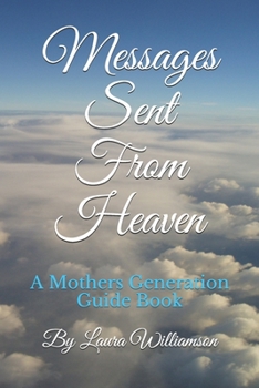 Paperback Messages Sent From Heaven: A Mothers Generation Guide Book