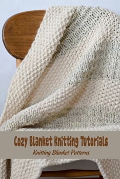 Paperback Cozy Blanket Knitting Tutorials: Knitting Blanket Patterns Book