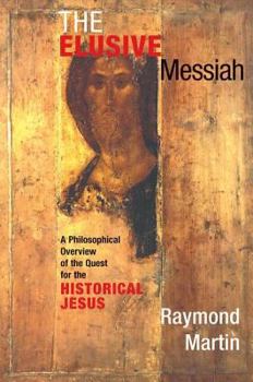Paperback The Elusive Messiah: A Philosophical Overview Of The Quest For The Historical Jesus Book