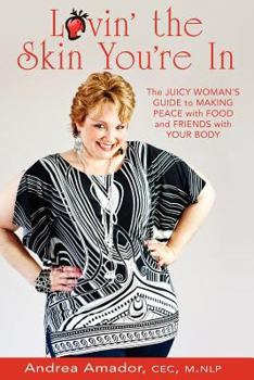 Paperback Lovin' the Skin You're In: The Juicy Woman's Guide to Making Peace with Food and Friends with Your Body Book