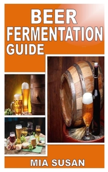 Paperback Beer Fermentation Guide: Everything you need to know about Beer Fermentation Book