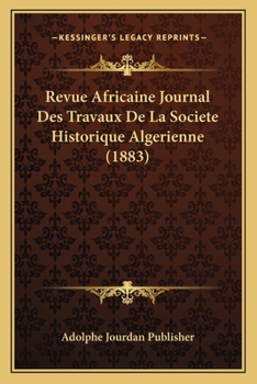 Paperback Revue Africaine Journal Des Travaux De La Societe Historique Algerienne (1883) [French] Book