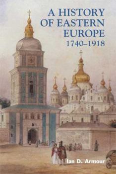 Paperback A History of Eastern Europe 1740-1918: Empires, Nations, and Modernisation Book