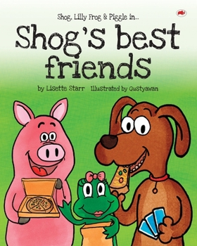 Shog's Best Friends: Shog, Lilly Frog and Piggle