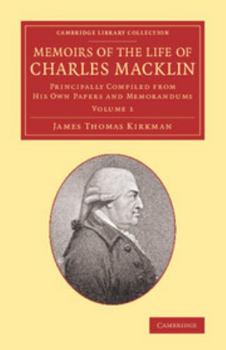 Paperback Memoirs of the Life of Charles Macklin, Esq.: Volume 1: Principally Compiled from His Own Papers and Memorandums Book