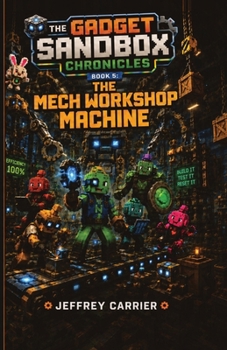 The Mech Workshop Machine (The Gadget Sandbox Chronicles)