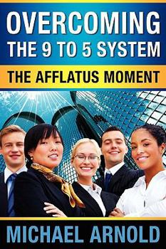 Paperback Overcoming the Nine-To-Five System: The Afflatus Moment Book