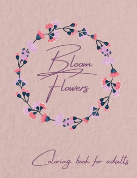 Bloom Flowers Coloring Book for Adults