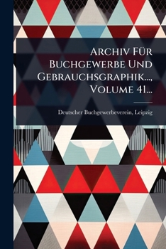 Paperback Archiv FÃ1/4r Buchgewerbe Und Gebrauchsgraphik..., Volume 41... [German] Book