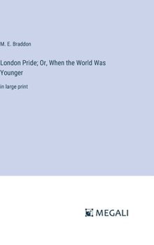 Hardcover London Pride; Or, When the World Was Younger: in large print Book