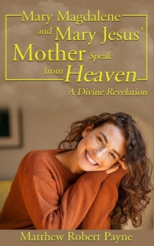 Paperback Mary Magdalene and Mary Jesus' Mother: Speak from Heaven Book