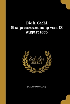 Paperback Die k. S?chl. Strafprocessordnung vom 13. August 1855. [German] Book