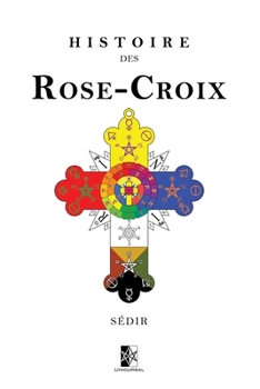 Histoire des Rose-Croix (French Edition)