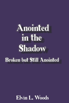 Paperback Anointed in the Shadow: Broken but Still Anointed Book