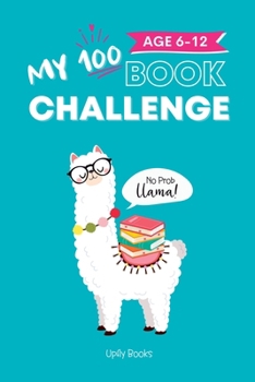 Paperback My 100 Book Challenge: Kids Daily Reading Journal to Develop Critical Thinking and Creative Writing Skills Gift for Girls and Boys, Age 6-12 Book