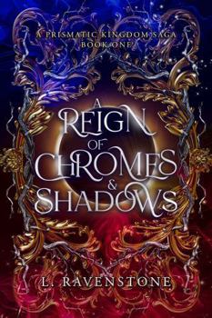 Paperback A Reign of Chromes & Shadows: A Prismatic Kingdom Saga Book