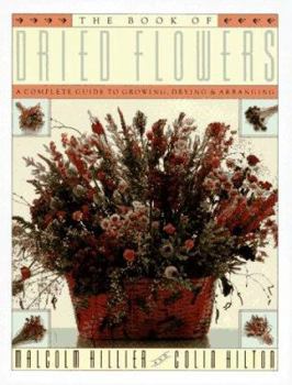Hardcover Book of Dried Flowers: A Complete Guide to Growing, Drying, and Arranging Book