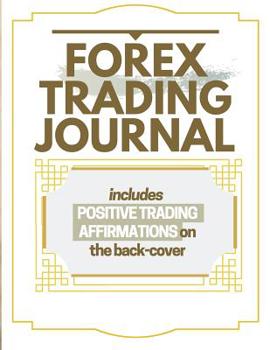 Paperback Forex Trading Journal: Includes Positive Trading Affirmations On The Back-Cover A Daily Reminder Book
