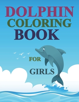Paperback Dolphin Coloring Book For Girls: My First Big Book Of Dolphin Coloring Book