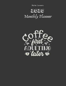 Coffee First Adulting Later -  2020 Monthly Planner: Gift for Coffee Lovers | Monthly Calendar, Goals, Todo, Birthdays, Events & Ruled Notes Taking Organizer.