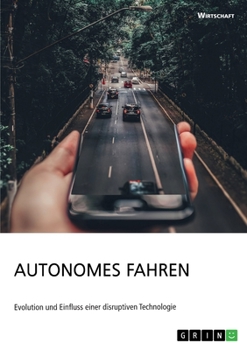 Paperback Autonomes Fahren. Evolution und Einfluss einer disruptiven Technologie [German] Book