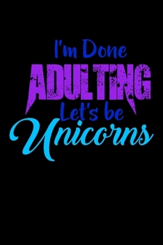 Paperback I'm Done Adulting Lets Be Unicorns: Shopping List Rule Book
