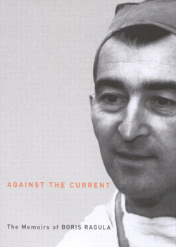 Against the Current: The Memoirs of Boris Ragula, MD (Volume 4) - Book #4 of the Footprints