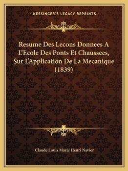 Paperback Resume Des Lecons Donnees A L'Ecole Des Ponts Et Chaussees, Sur L'Application De La Mecanique (1839) [French] Book