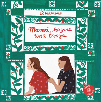 Mamá, hazme una trenza / Mama, make me a braid (Spanish Edition)