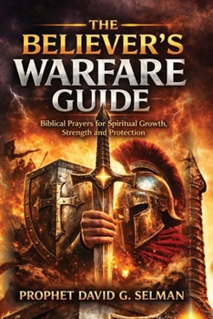 Paperback The Believer's Warfare Guide: Biblical Prayers for Spiritual Growth Strength and Protection Book