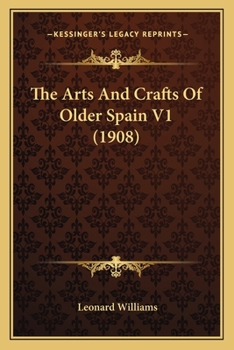 Paperback The Arts And Crafts Of Older Spain V1 (1908) Book