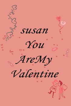 Paperback susan you are my valentine: Notebook, Journal, Diary (110Pages, Lines, 6 x 9) A gift for everyone you love Book