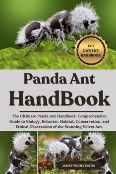 Paperback Panda Ant Handbook: The Ultimate Panda Ant Handbook: Comprehensive Guide to Biology, Behavior, Habitat, Conservation, and Ethical Observation of the S Book
