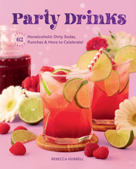 Hardcover Party Drinks: 62 Nonalcoholic Dirty Sodas, Punches & More to Celebrate! Book