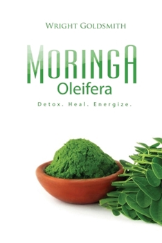 Paperback Moringa Oleifera: Detox. Heal. Energize. Book