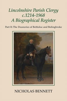 Lincolnshire Parish Clergy, C.1214-1968: A Biographical Register: Part I: The Deaneries of Aslacoe and Aveland