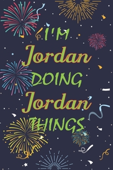 Paperback I'm Jordan Doing Jordan Things Notebook Birthday Gift: Personalized Name Journal Writing Notebook For boys and men, 100 Pages, 6x9, Soft Cover, Matte Book