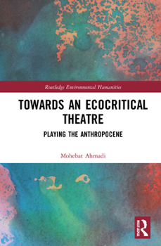 Hardcover Towards an Ecocritical Theatre: Playing the Anthropocene Book