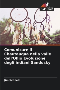 Comunicare il Chautauqua nella valle dell'Ohio Evoluzione degli indiani Sandusky (Italian Edition)