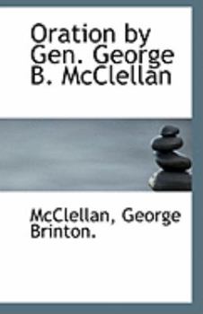 Oration by Gen George B Mcclellan