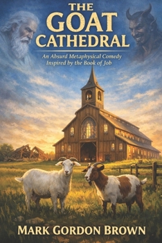The Goat Cathedral: An Absurd Metaphysical Comedy Inspired by the Book of Job