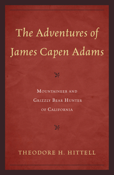 Paperback The Adventures of James Capen Adams: Mountaineer and Grizzly Bear Hunter of California Book