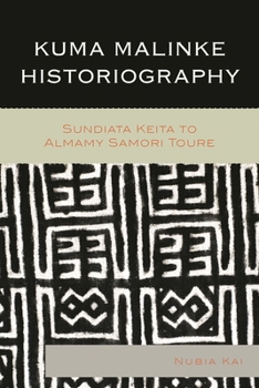 Hardcover Kuma Malinke Historiography: Sundiata Keita to Almamy Samori Toure Book