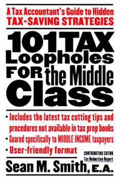 Paperback 101 Tax Loopholes for the Middle Class: A Tax Accountant's Guide to Hidden Tax-Saving Strategies Book