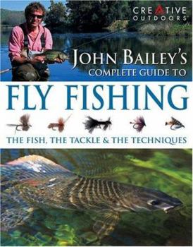 Hardcover John Bailey's Complete Guide to Fly Fishing Book